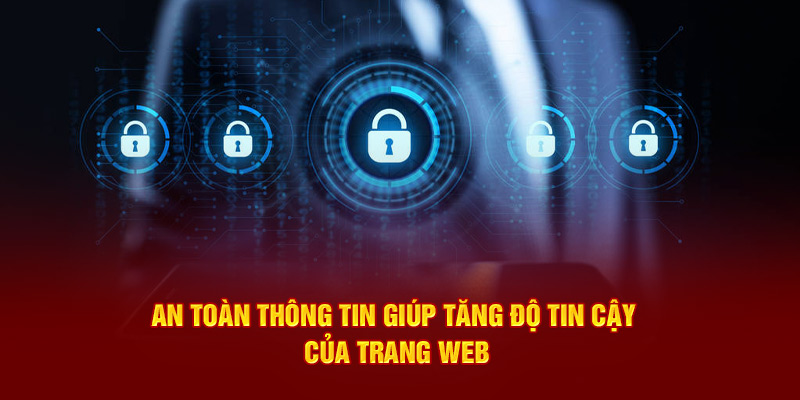 An toàn thông tin giúp tăng độ tin cậy của trang web