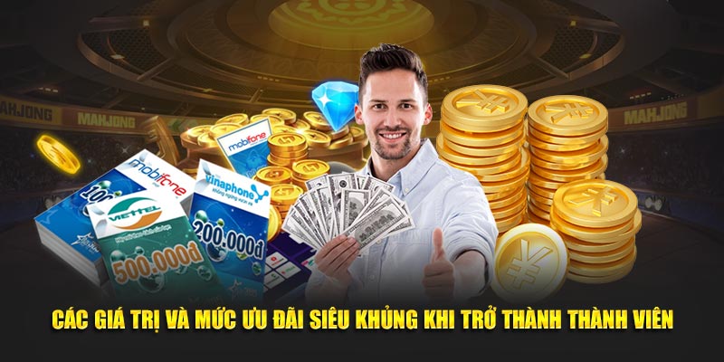 Các giá trị và mức ưu đãi siêu khủng khi trở thành thành viên