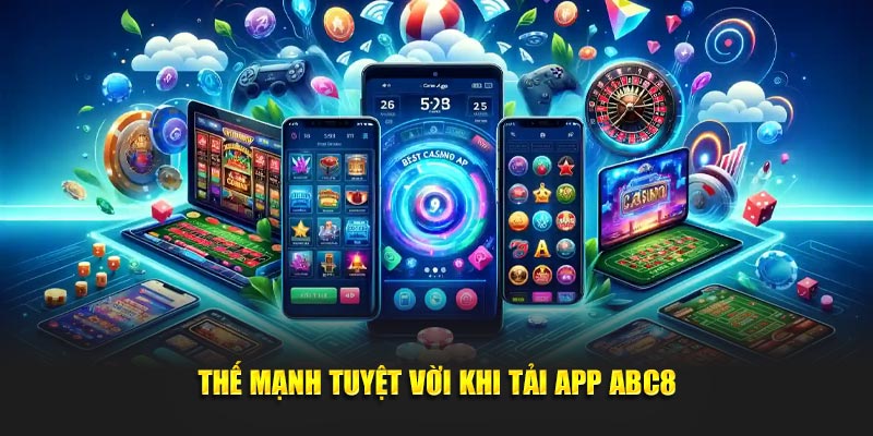 Thế mạnh tuyệt vời khi tải app ABC8